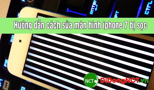 cách sữa màn hình iphone 7 bị sọc