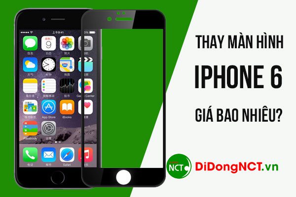 Thay màn hình Iphone 6 giá bao nhiêu? Thay màn hình iphone 6 giá bao nhiêu