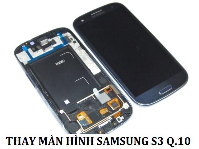 thay màn hình samsung s3 quận 10 giá rẻ uy tín và chất lượng